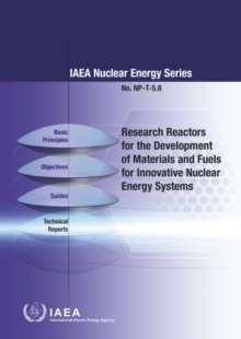 Research Reactors for Development of Materials and Fuels for Innovative Nuclear Energy Systems : A Compendium, Paperback / softback Book Research Reactors for Development of Materials and Fuels for Innovative Nuclear Energy Systems : A Compendium, Paperback / softback Book