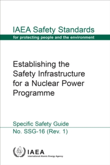 Establishing the Safety Infrastructure for a Nuclear Power Programme : Specific Safety Guide