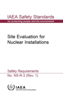 Site Evaluation for Nuclear Installations : Safety Requirements, Paperback / softback Book Site Evaluation for Nuclear Installations : Safety Requirements, Paperback / softback Book