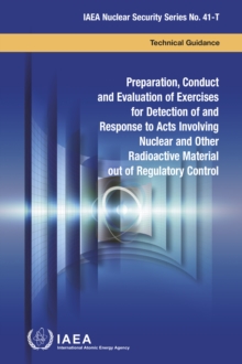 Preparation, Conduct and Evaluation of Exercises for Detection of and Response to Acts Involving Nuclear and Other Radioactive Material out of Regulatory Control : Technical Guidence