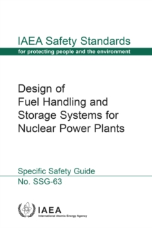 Design of Fuel Handling and Storage Systems for Nuclear Power Plants : Specific Safety Guide