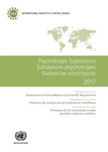 Psychotropic substances 2017 : statistics for 2016, assessments of annual medical and scientific requirements for substances in schedules II, III and IV of the Convention on Psychotropic Substances of, Paperback / softback Book Psychotropic substances 2017 : statistics for 2016, assessments of annual medical and scientific requirements for substances in schedules II, III and IV of the Convention on Psychotropic Substances of, Paperback / softback Book