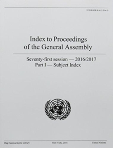 Index to proceedings of the General Assembly : seventieth session - 2016/2017, Part I: Subject index, Paperback / softback Book Index to proceedings of the General Assembly : seventieth session - 2016/2017, Part I: Subject index, Paperback / softback Book