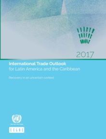 International trade outlook for Latin America and the Caribbean 2017 : recovery in an uncertain context, Paperback / softback Book International trade outlook for Latin America and the Caribbean 2017 : recovery in an uncertain context, Paperback / softback Book