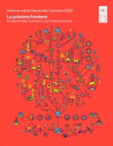 Informe sobre Desarrollo Humano 2020 : La proxima frontera - El desarrollo humano y el Antropoceno