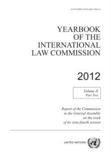 Yearbook of the International Law Commission 2012 : Vol. 2: Part 2, Paperback / softback Book Yearbook of the International Law Commission 2012 : Vol. 2: Part 2, Paperback / softback Book