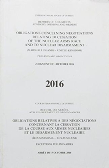 Obligations concerning negotiations relating to cessation of the nuclear arms race and to nuclear disarmament : (Marshall Islands v. United Kingdom) judgment of 5 October 2016, Paperback / softback Book Obligations concerning negotiations relating to cessation of the nuclear arms race and to nuclear disarmament : (Marshall Islands v. United Kingdom) judgment of 5 October 2016, Paperback / softback Book