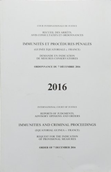 Immunities and criminal proceedings : (Equatorial Guinea v. France), request for the indication of provisional measures, order of 7 December 2016, Paperback / softback Book Immunities and criminal proceedings : (Equatorial Guinea v. France), request for the indication of provisional measures, order of 7 December 2016, Paperback / softback Book