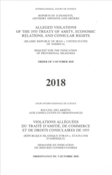 Alleged violations of the 1955 Treaty of Amity, economic relations, and consular rights : (Islamic Republic of Iran v. United States of America), request for the indication of provisional measures, or