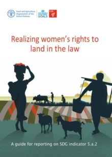 Realizing Women's Rights to Land in the Law : A Guide for Reporting on SDG Indicator 5.a.2, Paperback / softback Book Realizing Women's Rights to Land in the Law : A Guide for Reporting on SDG Indicator 5.a.2, Paperback / softback Book