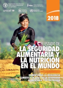 El estado de la seguridad alimentaria y la nutricion en el mundo 2018 : Fomentando la resiliencia climatica en aras de la seguridad alimentaria y la nutricion, Paperback / softback Book El estado de la seguridad alimentaria y la nutricion en el mundo 2018 : Fomentando la resiliencia climatica en aras de la seguridad alimentaria y la nutricion, Paperback / softback Book
