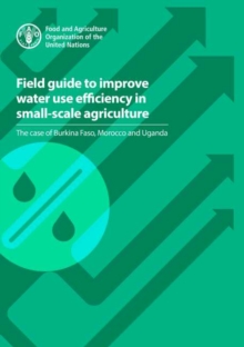 Field guide to improve water use efficiency in small-scale agriculture : the case of Burkina Faso, Morocco and Uganda