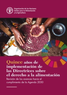 Fifteen Years Implementing the Right to Food Guidelines (Spanish Edition) : Reviewing Progress to Achieve the 2030 Agenda