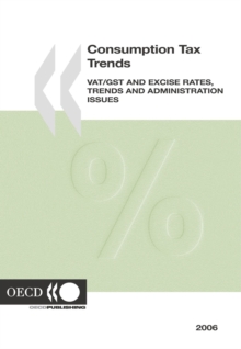 Consumption Tax Trends 2006 "VAT/GST and Excise Rates, Trends and Administration Issues"