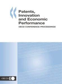 Patents, Innovation and Economic Performance OECD Conference Proceedings