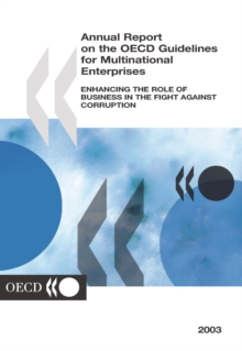 Annual Report on the OECD Guidelines for Multinational Enterprises 2003 Enhancing the Role of Business in the Fight Against Corruption