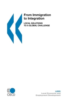 From Immigration to Integration : Local Solutions to a Global Challenge, Paperback / softback Book From Immigration to Integration : Local Solutions to a Global Challenge, Paperback / softback Book