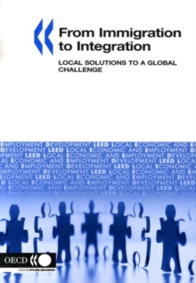 Local Economic and Employment Development (LEED) From Immigration to Integration Local Solutions to a Global Challenge