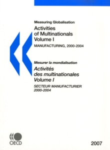 Measuring Globalisation: Activities of Multinationals 2007, Volume I, Manufacturing Sector