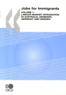 Jobs for Immigrants (Vol. 1) Labour Market Integration in Australia, Denmark, Germany and Sweden