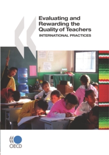 Evaluating and Rewarding the Quality of Teachers: International Practices