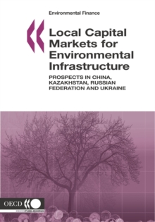 Environmental Finance Local Capital Markets for Environmental Infrastructure Prospects in China, Kazakhstan, Russian Federation and Ukraine