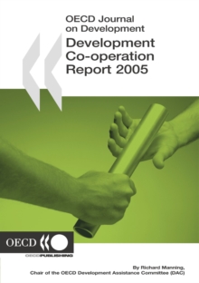 Development Co-operation Report 2005 Efforts and Policies of the Members of the Development Assistance Committee