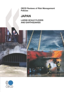 OECD Reviews of Risk Management Policies: Japan 2009 Large-Scale Floods and Earthquakes