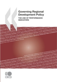 OECD Multi-level Governance Studies Governing Regional Development Policy The Use of Performance Indicators