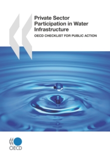 OECD Studies on Water Private Sector Participation in Water Infrastructure OECD Checklist for Public Action