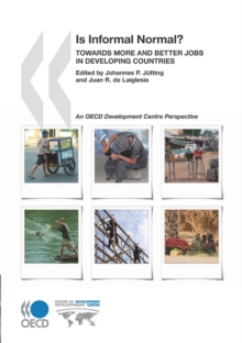 Development Centre Studies Is Informal Normal ? Towards More and Better Jobs in Developing Countries