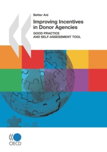 Better Aid Improving Incentives in Donor Agencies (First Edition) Good Practice and Self-Assessment Tool