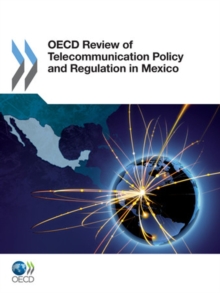 OECD Review of Telecommunication Policy and Regulation in Mexico