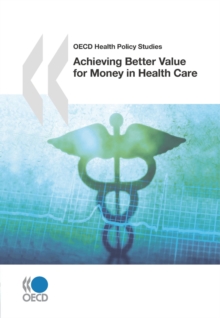 OECD Health Policy Studies Achieving Better Value for Money in Health Care