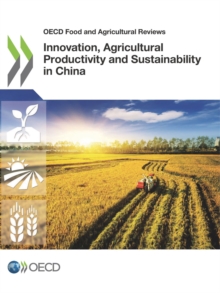 OECD Food and Agricultural Reviews Innovation, Agricultural Productivity and Sustainability in China