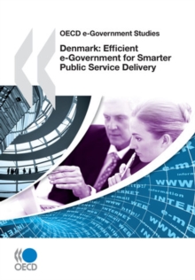 OECD e-Government Studies Denmark: Efficient e-Government for Smarter Public Service Delivery