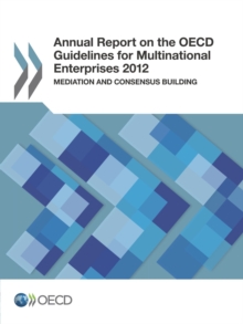 Annual Report on the OECD Guidelines for Multinational Enterprises 2012 Mediation and Consensus Building