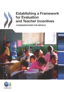 Establishing a Framework for Evaluation and Teacher Incentives Considerations for Mexico