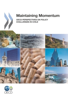 Maintaining Momentum OECD Perspectives on Policy Challenges in Chile