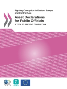 Fighting Corruption in Eastern Europe and Central Asia Asset Declarations for Public Officials A Tool to Prevent Corruption