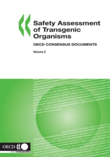 Harmonisation of Regulatory Oversight in Biotechnology Safety Assessment of Transgenic Organisms, Volume 2 OECD Consensus Documents