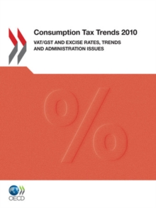 Consumption Tax Trends 2010 VAT/GST and Excise Rates, Trends and Administration Issues