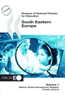 Reviews of National Policies for Education: South Eastern Europe 2003 Volume 1: Albania, Bosnia-Herzegovina, Bulgaria, Croatia, Kosovo