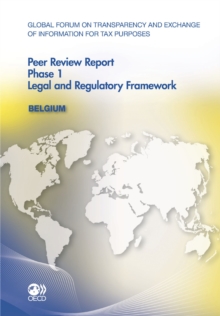 Global Forum on Transparency and Exchange of Information for Tax Purposes Peer Reviews: Belgium 2011 Phase 1: Legal and Regulatory Framework