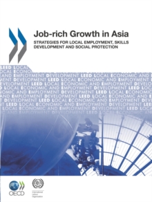 Local Economic and Employment Development (LEED) Job-rich Growth in Asia Strategies for Local Employment, Skills Development and Social Protection