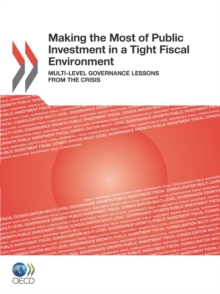 OECD Multi-level Governance Studies Making the Most of Public Investment in a Tight Fiscal Environment Multi-level Governance Lessons from the Crisis