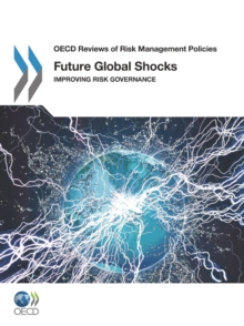 OECD Reviews of Risk Management Policies Future Global Shocks Improving Risk Governance