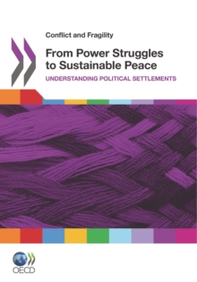 Conflict and Fragility From Power Struggles to Sustainable Peace Understanding Political Settlements