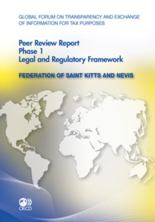 Global Forum on Transparency and Exchange of Information for Tax Purposes Peer Reviews: Federation of Saint Kitts and Nevis 2011 Phase 1: Legal and Regulatory Framework