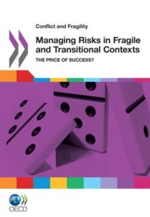 Conflict and Fragility Managing Risks in Fragile and Transitional Contexts The Price of Success?